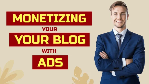 How To Monetize A Blog With Ads: A Comprehensive Guide